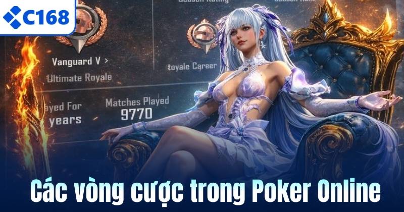 Poker Online C168 – Trò Chơi Đấu Trí Căng Não Đầy Sức Hút 6 Các vòng cược trong Poker Online